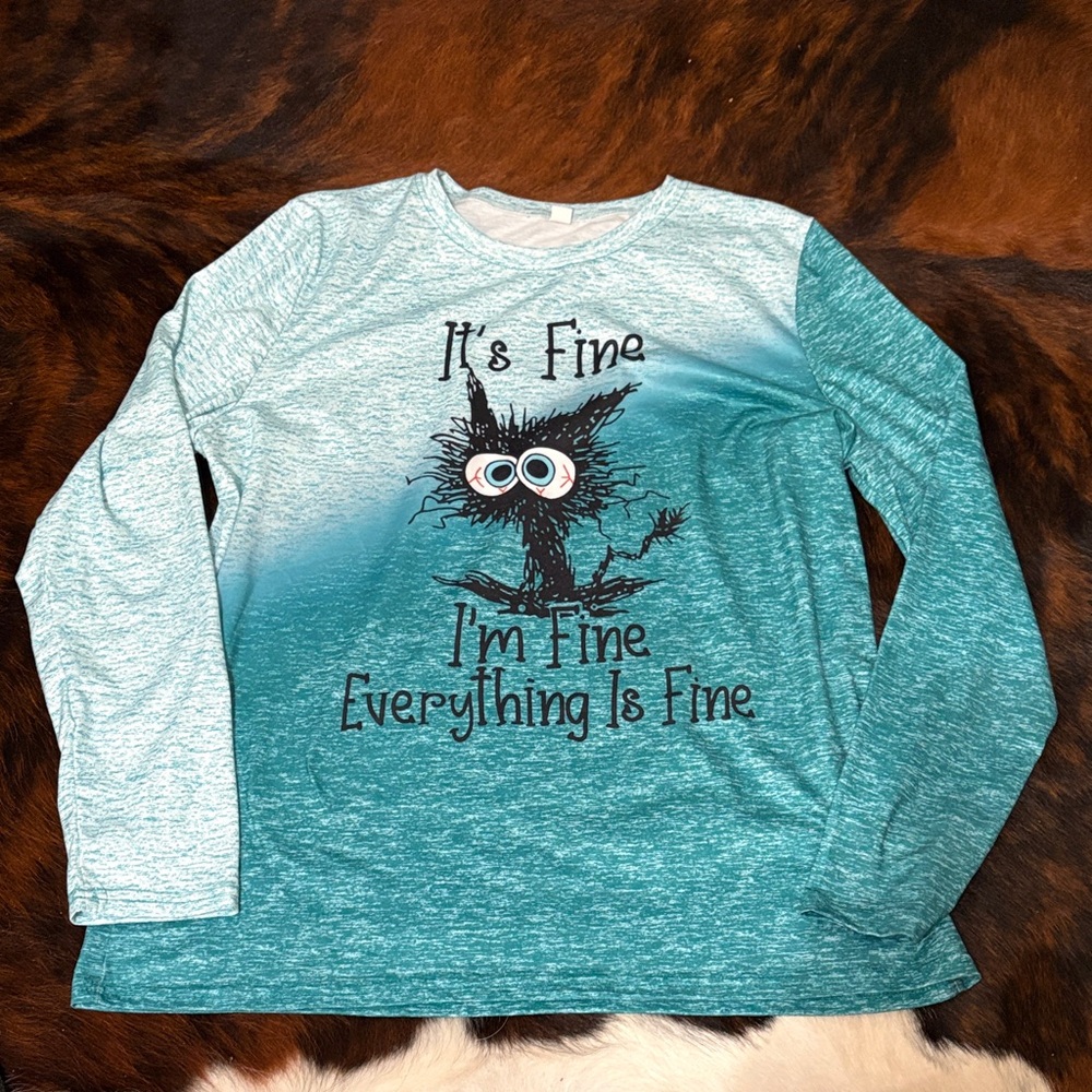Women's Teal Long Sleeve Shirt- I'm Fine